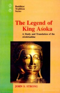 cover of the book The legend of King Aśoka : a study and translation of the Aśokāvadāna