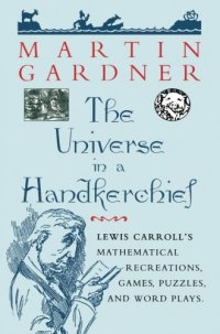 cover of the book The Universe in a Handkerchief: Lewis Carroll’s Mathematical Recreations, Games, Puzzles, and Word Plays