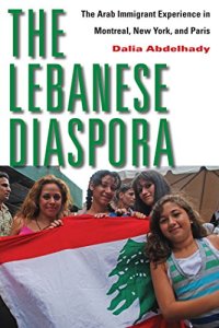 cover of the book The Lebanese Diaspora: The Arab Immigrant Experience in Montreal, New York, and Paris