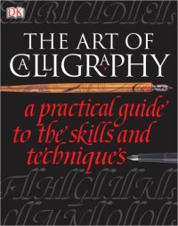 cover of the book The Art of Calligraphy: A Practical Guide to the Skills and Techniques