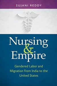 cover of the book Nursing and Empire: Gendered Labor and Migration from India to the United States