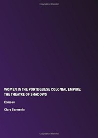 cover of the book Women in the Portuguese Colonial Empire: The Theatre of Shadows