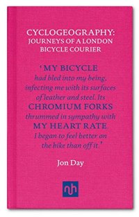 cover of the book Cyclogeography: Journeys of a London Bicycle Courier