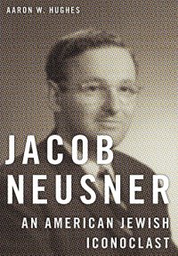 cover of the book Jacob Neusner: An American Jewish Iconoclast