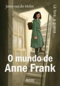 cover of the book O mundo de Anne Frank: Lá fora, a guerra