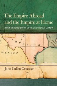 cover of the book The Empire Abroad and the Empire at Home: African American Literature and the Era of Overseas Expansion