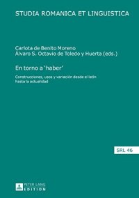 cover of the book En Torno a ’Haber’: Construcciones, Usos y Variacion Desde El Latin Hasta La Actualidad