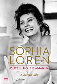 cover of the book Ontem, hoje e amanhã: A minha vida