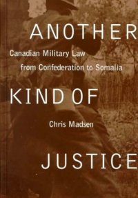 cover of the book Another Kind of Justice: Canadian Military Law from Confederation to Somalia