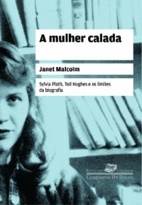 cover of the book A Mulher Calada: Sylvia Plath, Ted Hughes e Os Limites da Biografia