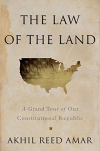 cover of the book The Law of the Land: A Grand Tour of Our Constitutional Republic