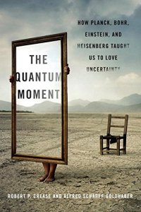 cover of the book The Quantum Moment: How Planck, Bohr, Einstein, and Heisenberg Taught Us to Love Uncertainty