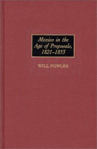 cover of the book Mexico in the Age of Proposals, 1821-1853