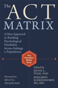 cover of the book The ACT Matrix: A New Approach to Building Psychological Flexibility Across Settings and Populations