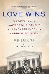 cover of the book Love Wins: The Lovers and Lawyers Who Fought the Landmark Case for Marriage Equality