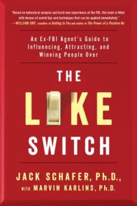 cover of the book The Like Switch: An Ex-FBI Agent’s Guide to Influencing, Attracting, and Winning People Over