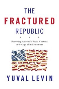 cover of the book The Fractured Republic: Renewing America’s Social Contract in the Age of Individualism