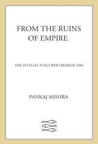 cover of the book From the Ruins of Empire  The Intellectuals Who Remade Asia