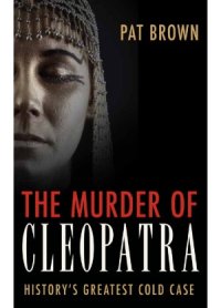 cover of the book The Murder of Cleopatra  History's Greatest Cold Case