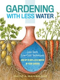 cover of the book Gardening with Less Water: Low-Tech, Low-Cost Techniques; Use up to 90% Less Water in Your Garden