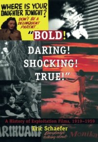 cover of the book Bold! Daring! Shocking! True: A History of Exploitation Films, 1919-1959