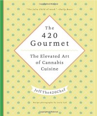 cover of the book The 420 Gourmet: The Elevated Art of Cannabis Cuisine