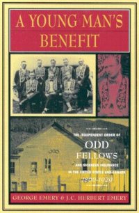 cover of the book A Young Man’s Benefit: The Independent Order of Odd Fellows and Sickness Insurance in the United States and Canada, 1860-1929