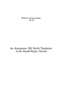 cover of the book An anonymous Old French translation of the Pseudo-Turpin Chronicle : a critical edition of the text contained in Bibliothèque nationale MSS Fr. 2137 and 17203 and incorporated by Philippe Mouskés in his Chronique rimée