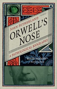 cover of the book Orwell’s Nose: A Pathological Biography