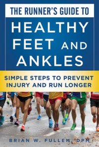 cover of the book The Runner’s Guide to Healthy Feet and Ankles: Simple Steps to Prevent Injury and Run Stronger