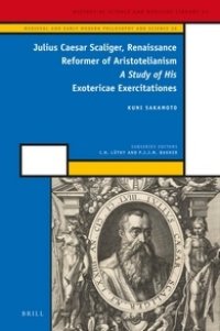 cover of the book Julius Caesar Scaliger, Renaissance Reformer of Aristotelianism: A Study of His Exotericae Exercitationes