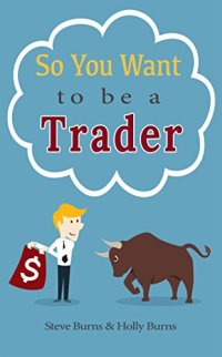 cover of the book So You Want to be a Trader: How to Trade the Stock Market for the First Time from the  Archives of New Trader University