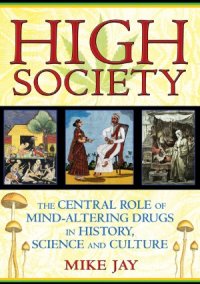 cover of the book High Society  The Central Role of Mind-Altering Drugs in History, Science, and Culture