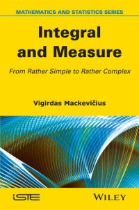 cover of the book Integral and Measure: From Rather Simple to Rather Complex