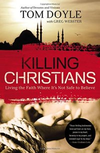 cover of the book Killing Christians: Living the Faith Where It’s Not Safe to Believe