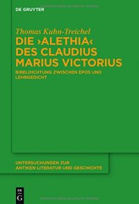 cover of the book Die ’Alethia’ des Claudius Marius Victorius: Bibeldichtung zwischen Epos und Lehrgedicht