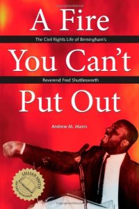 cover of the book A Fire You Can’t Put Out: The Civil Rights Life of Birmingham’s Reverend Fred Shuttlesworth