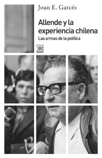 cover of the book Allende y la experiencia chilena. Las armas de la política (Spanish Edition)