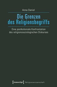 cover of the book Die Grenzen des Religionsbegriffs Eine postkoloniale Konfrontation des religionssoziologischen Diskurses