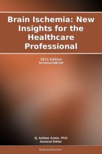 cover of the book Brain ischemia : new insights for the healthcare professional : 2011 edition : scholarlyBrief