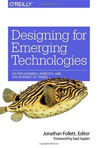 cover of the book Designing for Emerging Technologies: UX for Genomics, Robotics, and the Internet of Things