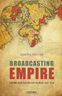 cover of the book Broadcasting Empire: The BBC and the British World, 1922-1970