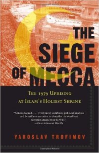 cover of the book The Siege of Mecca: The 1979 Uprising at Islam’s Holiest Shrine