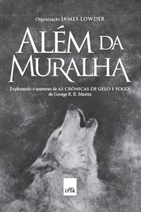 cover of the book Além da muralha: explorando o universo de As crônicas de gelo e fogo, de George R. R. Martin