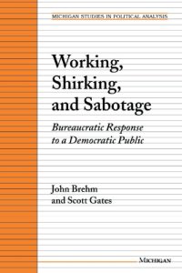 cover of the book Working, Shirking, and Sabotage: Bureaucratic Response to a Democratic Public