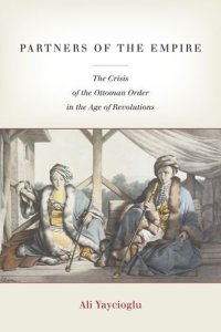 cover of the book Partners of the Empire: The Crisis of the Ottoman Order in the Age of Revolutions