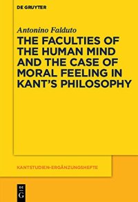 cover of the book The Faculties of the Human Mind and the Case of Moral Feeling in Kant’s Philosophy