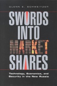 cover of the book Swords into Market Shares: Technology, Security, and Economics in the New Russia