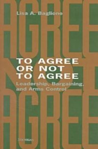 cover of the book To Agree or Not to Agree: Leadership, Bargaining, and Arms Control