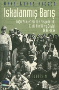 cover of the book Iskalanmış Barış (Doğu Vilayetlerinde Misyonerlik, Etnik Kimlik ve Devlet)